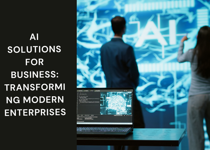 AI Solutions for Business: Transforming Modern Enterprises